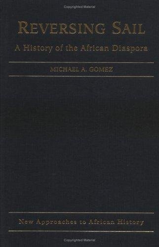 Reversing Sail: A History of the African Diaspora by Michael A. Gomez