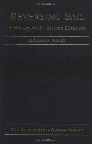 Reversing Sail: A History of the African Diaspora by Michael A. Gomez