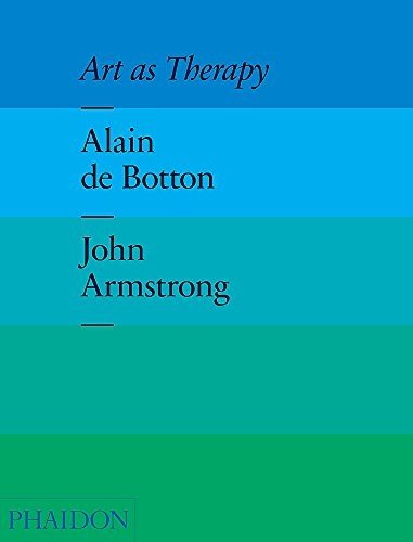 Art as Therapy by Alain de Botton and John Armstrong