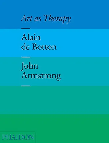 Art as Therapy by Alain de Botton and John Armstrong