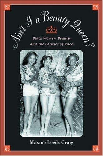 Ain't I a Beauty Queen? by Maxine Leeds Craig