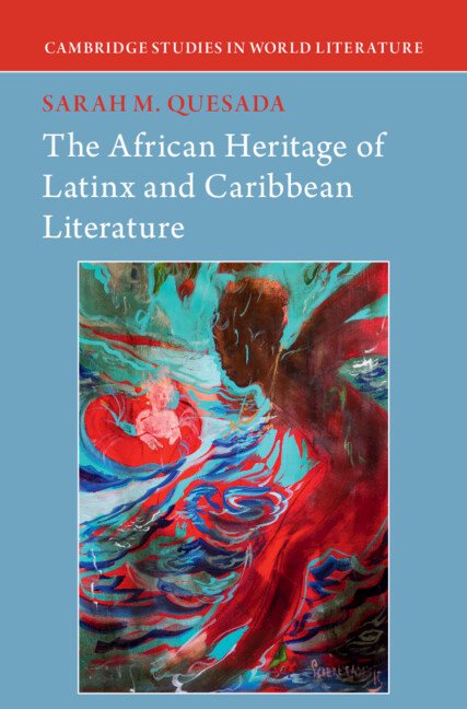 The African Heritage of Latinx and Caribbean Literature by Sarah M. Quesada