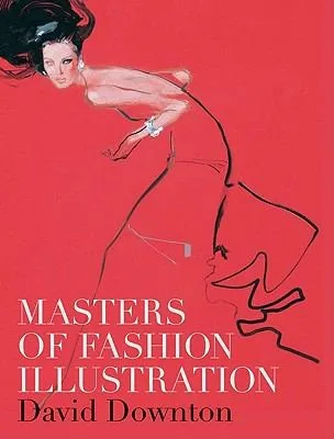 Masters of Fashion Illustration by David Downton