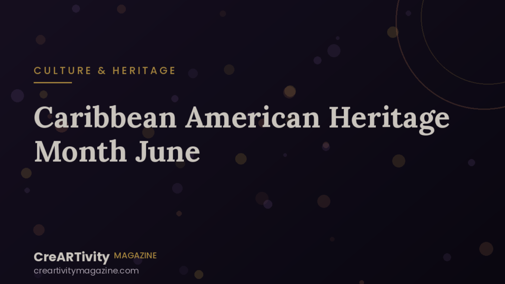 Caribbean American Heritage Month: Celebrating the Islands’ Gift to Culture
