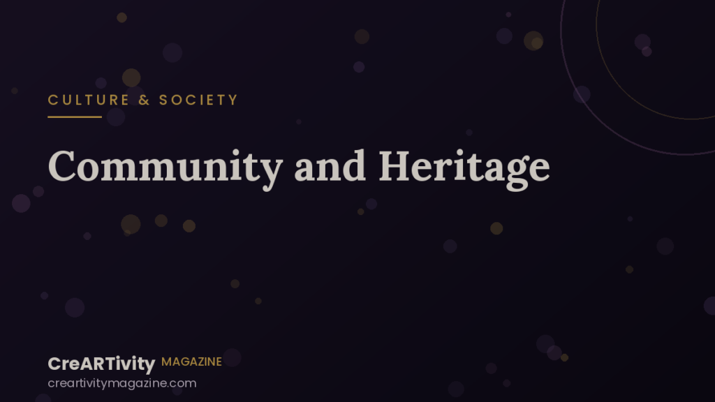 Community and Heritage: How People, Art, and Memory Shape One Another