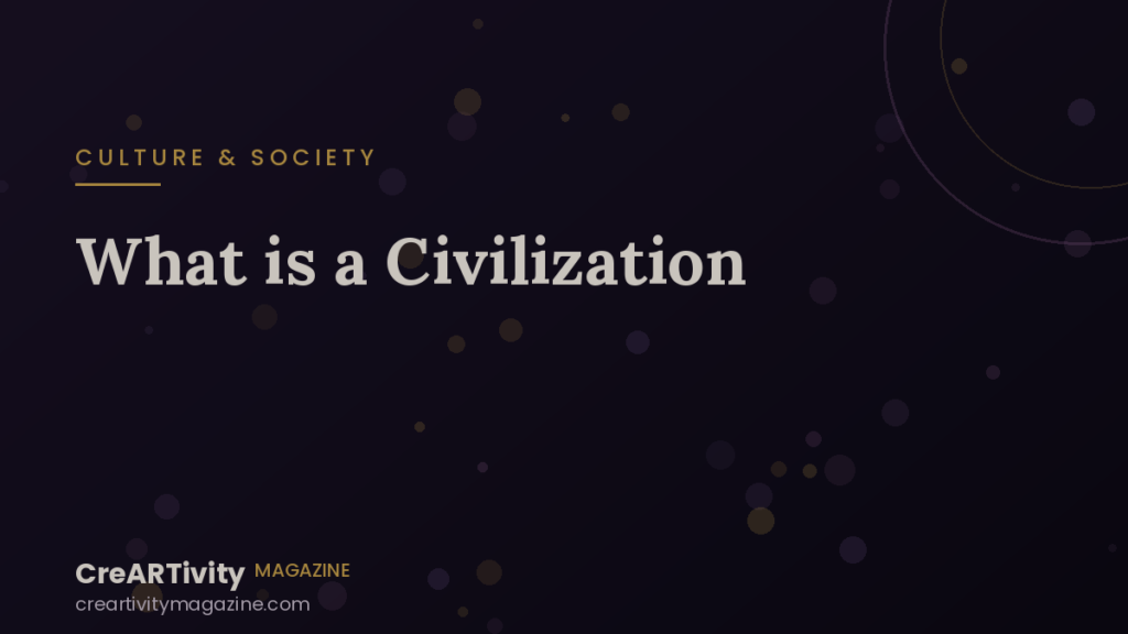 What Is a Civilization? A Journey Through the Cultures That Built Our World