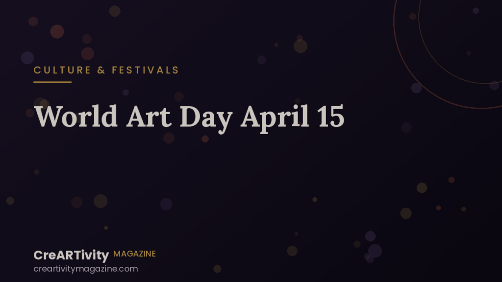 World Art Day: A Global Celebration of Creativity on April 15